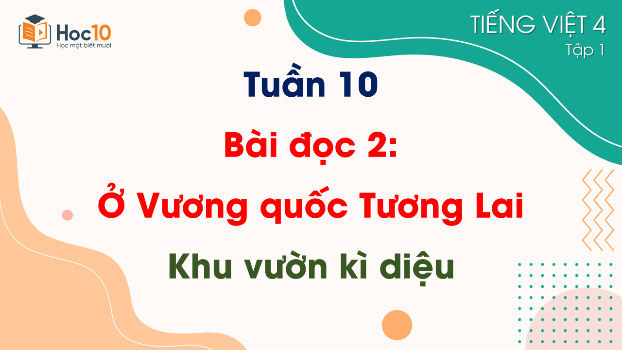 Tuần 10 - Bài đọc 2 Ở Vương quốc Tương Lai (Tiếp theo) Khu vườn kì diệu